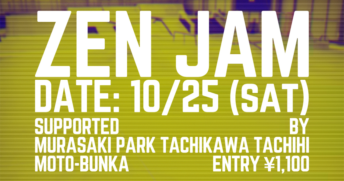 “ZEN JAM” Supported by MURASAKI PARK TACHIKAWA TACHIHI & MOTO-BUNKA
